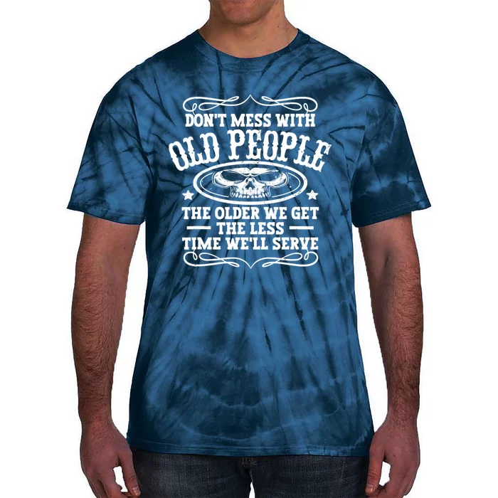 Don't Mess With Old People Funny Vintage Birthday Idea Men & Women Tie-Dye T-Shirt