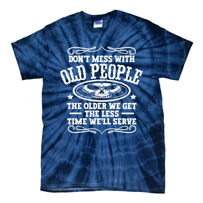 Don't Mess With Old People Funny Vintage Birthday Idea Men & Women Tie-Dye T-Shirt