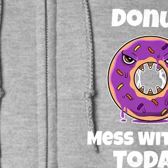 Donut Mess With Me Today Full Zip Hoodie