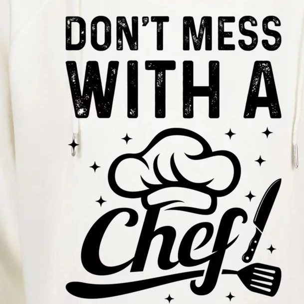 Dont Mess With A Chef Cook Chef Instruts Cooks Chef Cook Gift Womens Funnel Neck Pullover Hood