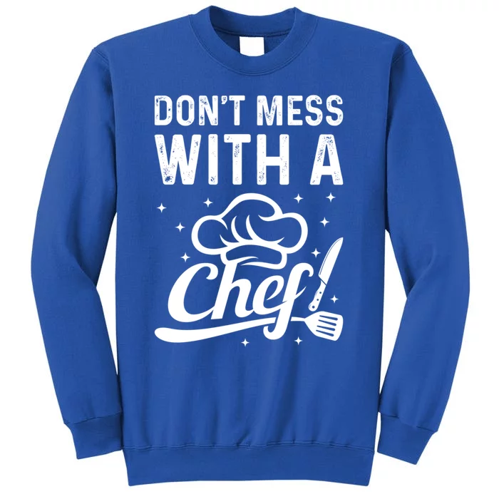 Dont Mess With A Chef Cook Chef Instruts Cooks Chef Cook Gift Sweatshirt