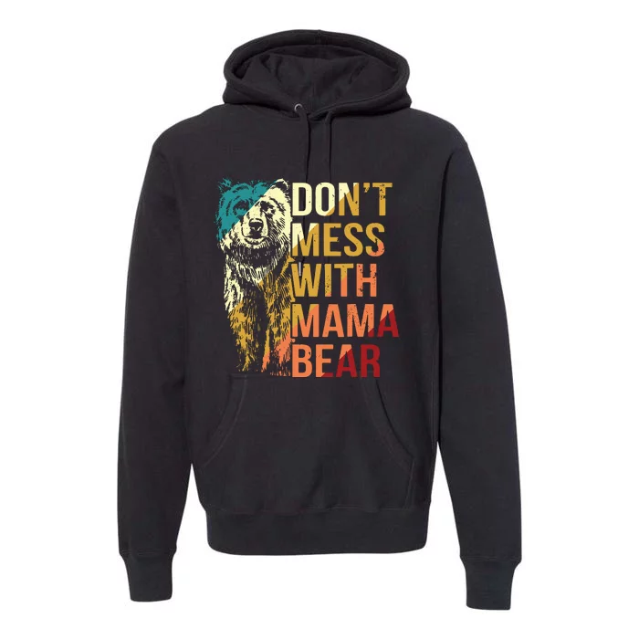 Dont Mess With Mama Bear Premium Hoodie