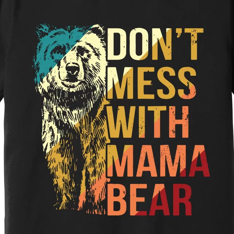 Dont Mess With Mama Bear Premium T-Shirt