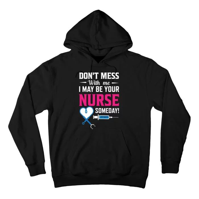 Dont Mess With Me I May Be Your Nurse Someday Tall Hoodie