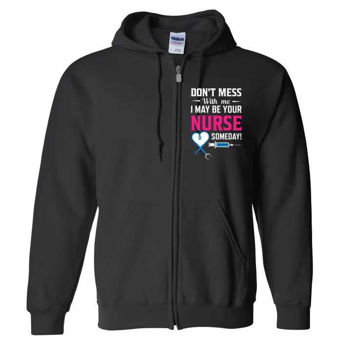 Dont Mess With Me I May Be Your Nurse Someday Full Zip Hoodie