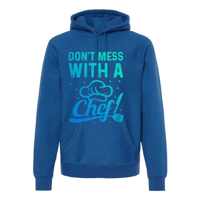 Dont Mess With A Chef Cook Chef Instruts Cooks Chef Cook Gift Premium Hoodie