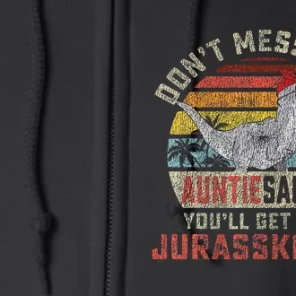 Dont Mess With Auntiesaurus Youll Get Jurasskicked Auntie Full Zip Hoodie