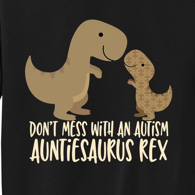 DonT Mess With An Autism Aunt Auntiesaurus Rex Tall Sweatshirt