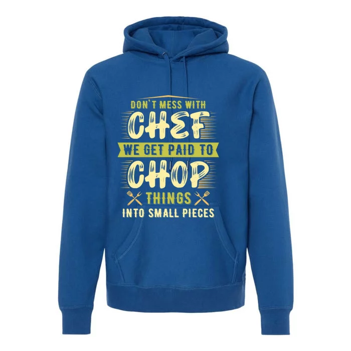 Dont Mess With Chef We Get Paid To Chop Gift Premium Hoodie