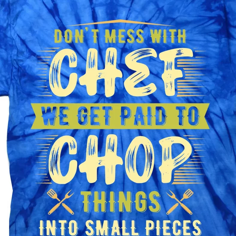 Dont Mess With Chef We Get Paid To Chop Gift Tie-Dye T-Shirt