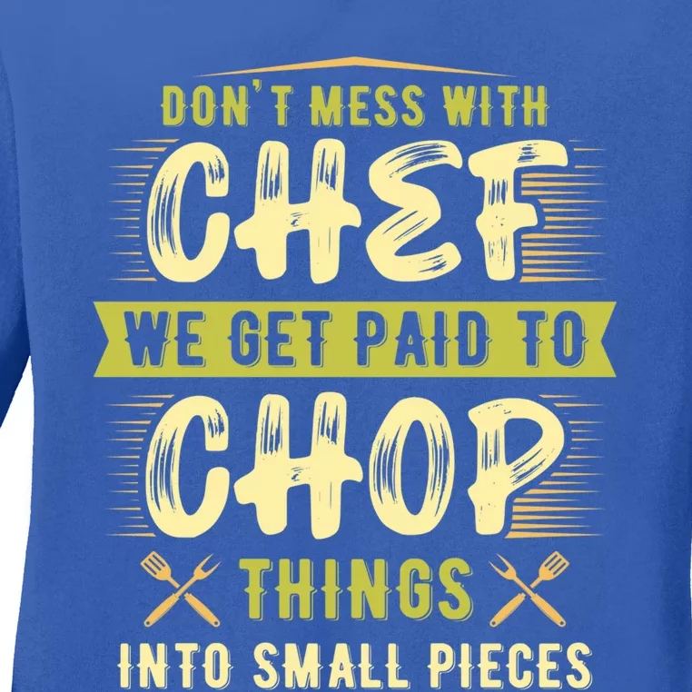 Dont Mess With Chef We Get Paid To Chop Gift Ladies Long Sleeve Shirt