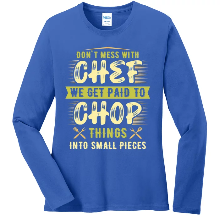 Dont Mess With Chef We Get Paid To Chop Gift Ladies Long Sleeve Shirt