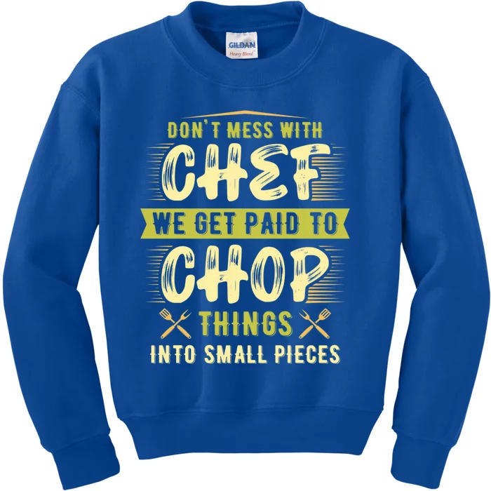 Dont Mess With Chef We Get Paid To Chop Gift Kids Sweatshirt