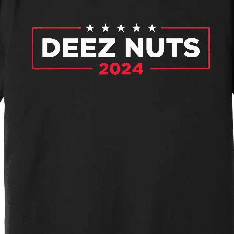 Deez Nuts 2024 Humorous Meme Campaign Novelty Premium T-Shirt