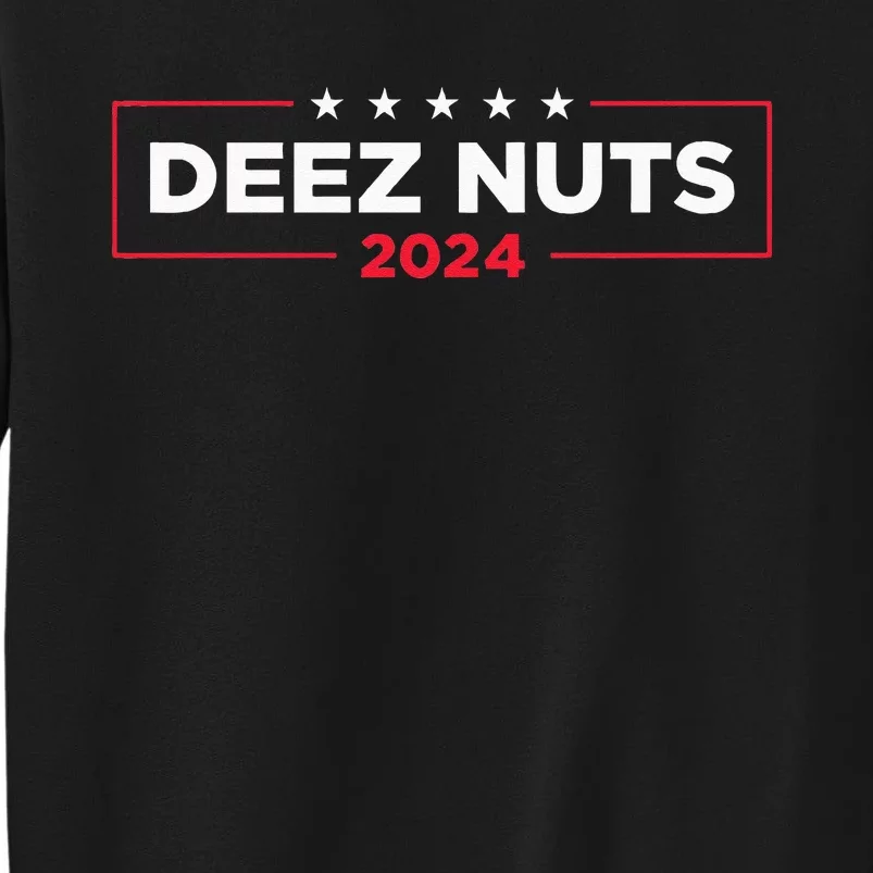 Deez Nuts 2024 Humorous Meme Campaign Novelty Tall Sweatshirt