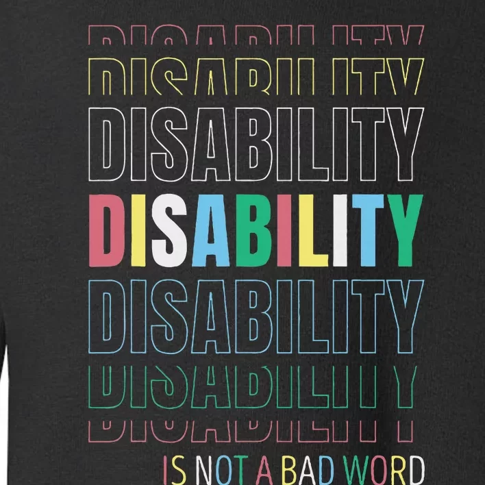 Disability Not A Bad Word Celebrate Disability Pride Month Toddler Sweatshirt