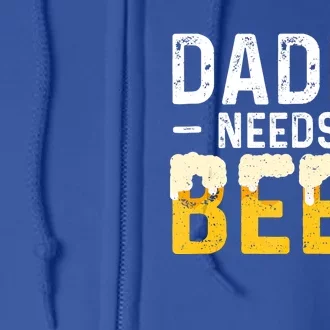 Daddy Needs A Beer Gift Fathers Day Gift Full Zip Hoodie