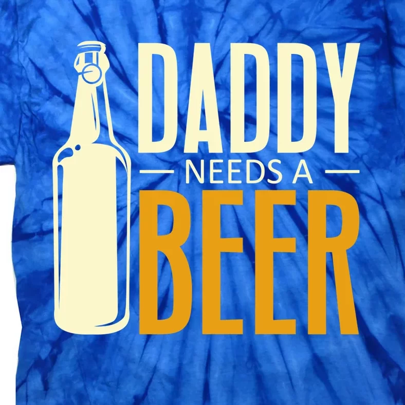 Daddy Needs A Beer Gift Funny Beer Dad Fathers Day Ing Gift Tie-Dye T-Shirt