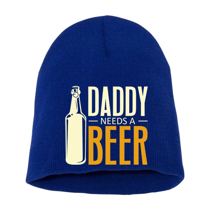 Daddy Needs A Beer Gift Funny Beer Dad Fathers Day Ing Gift Short Acrylic Beanie