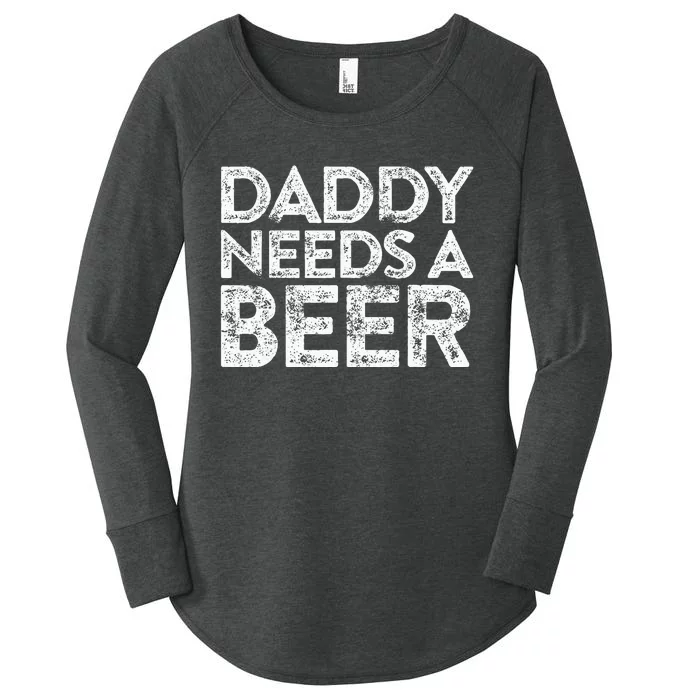 Daddy Needs A Beer FatherS Day Women's Perfect Tri Tunic Long Sleeve Shirt