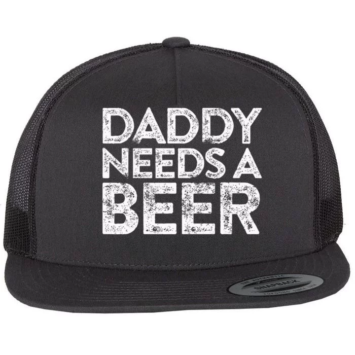 Daddy Needs A Beer FatherS Day Flat Bill Trucker Hat