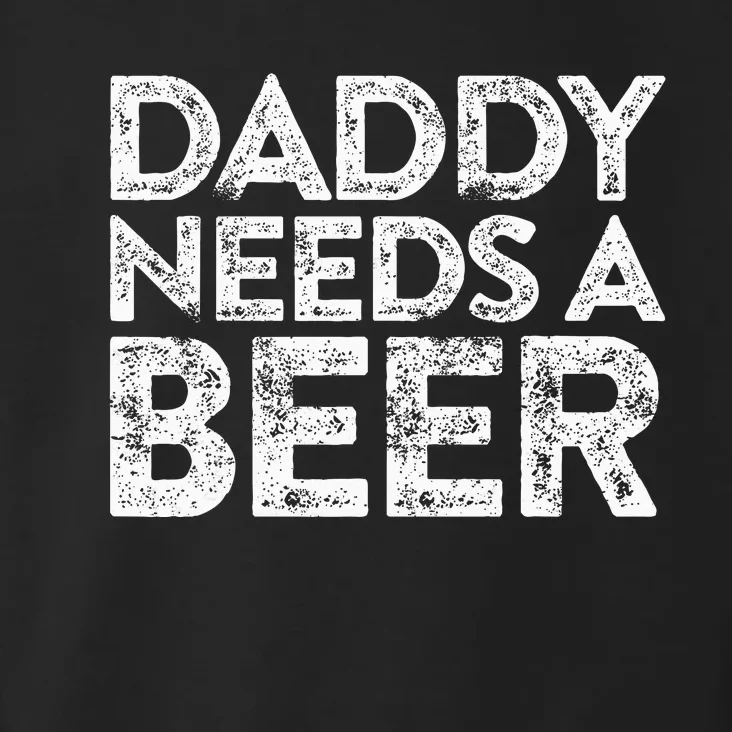 Daddy Needs A Beer FatherS Day Toddler Hoodie