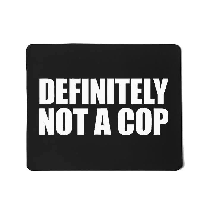 Definitely Not A Cop Mousepad