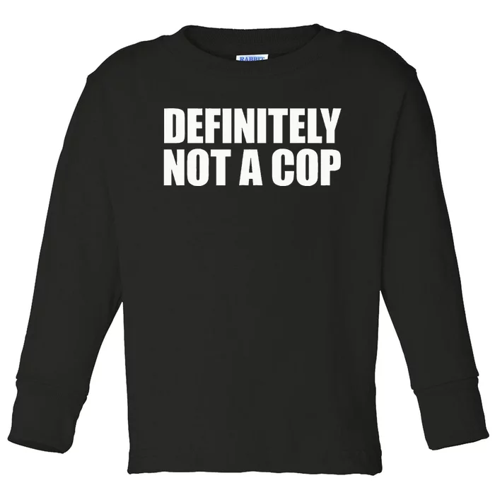 Definitely Not A Cop Toddler Long Sleeve Shirt