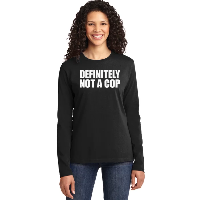 Definitely Not A Cop Ladies Long Sleeve Shirt