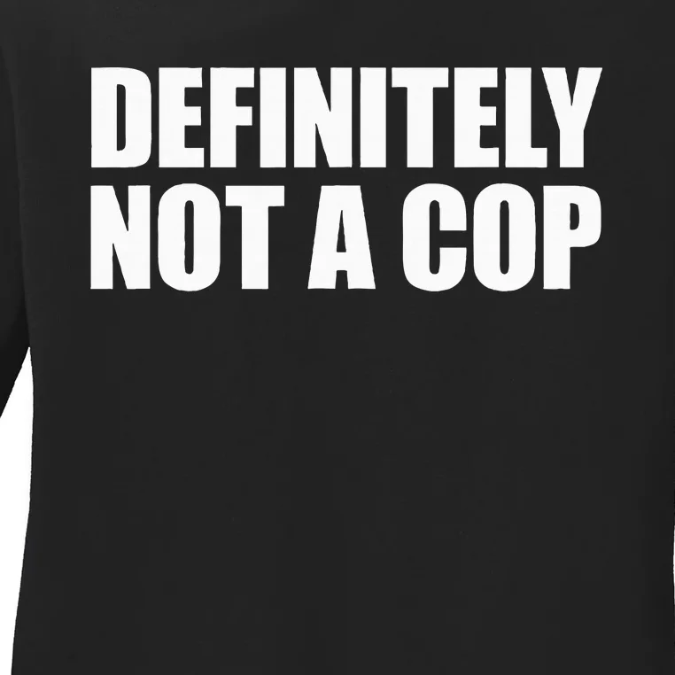 Definitely Not A Cop Ladies Long Sleeve Shirt