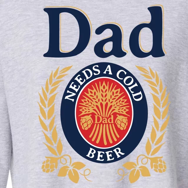 Dad Needs A Cold Beer Funny Fathers Day Cropped Pullover Crew