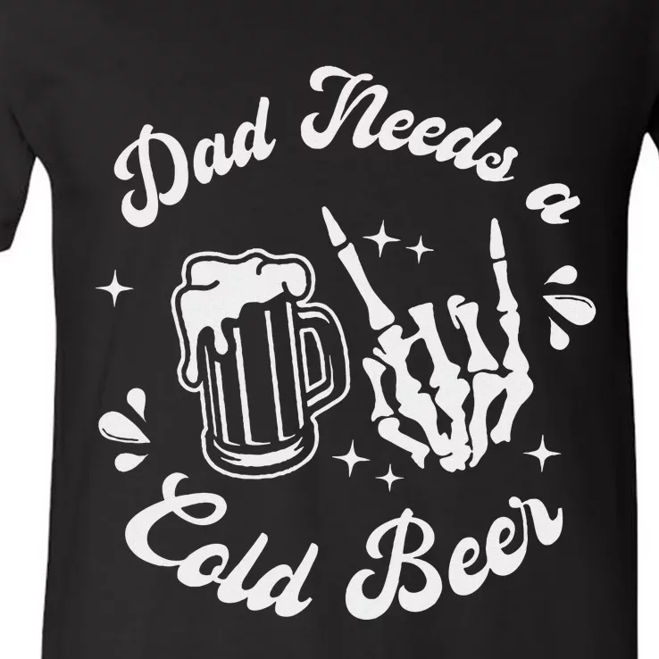 Dad Needs A Cold Beer Mug FatherS Day Craft Beer V-Neck T-Shirt