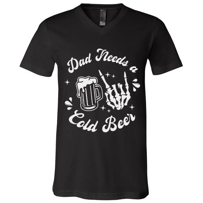 Dad Needs A Cold Beer Mug FatherS Day Craft Beer V-Neck T-Shirt