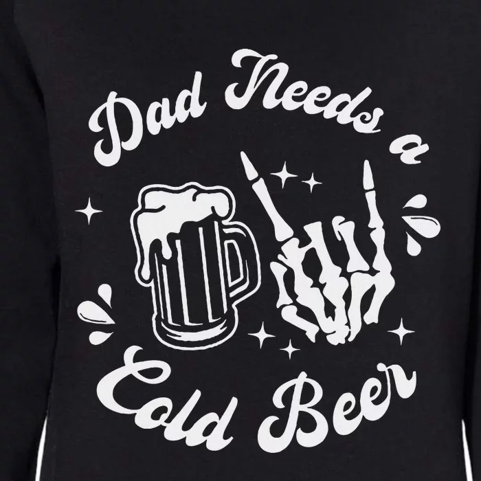 Dad Needs A Cold Beer Mug FatherS Day Craft Beer Womens California Wash Sweatshirt