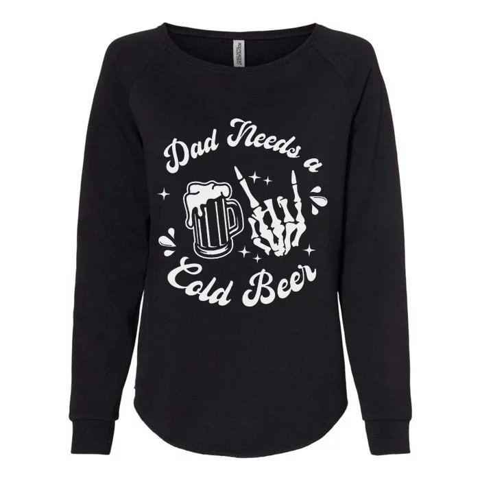 Dad Needs A Cold Beer Mug FatherS Day Craft Beer Womens California Wash Sweatshirt