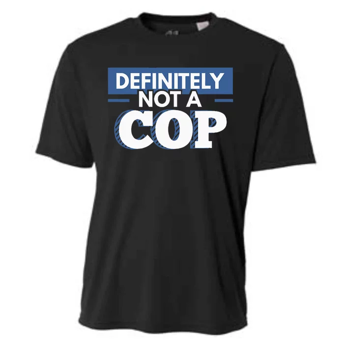 Definitely Not A Cop Funny Undercover Police Gift Cooling Performance Crew T-Shirt