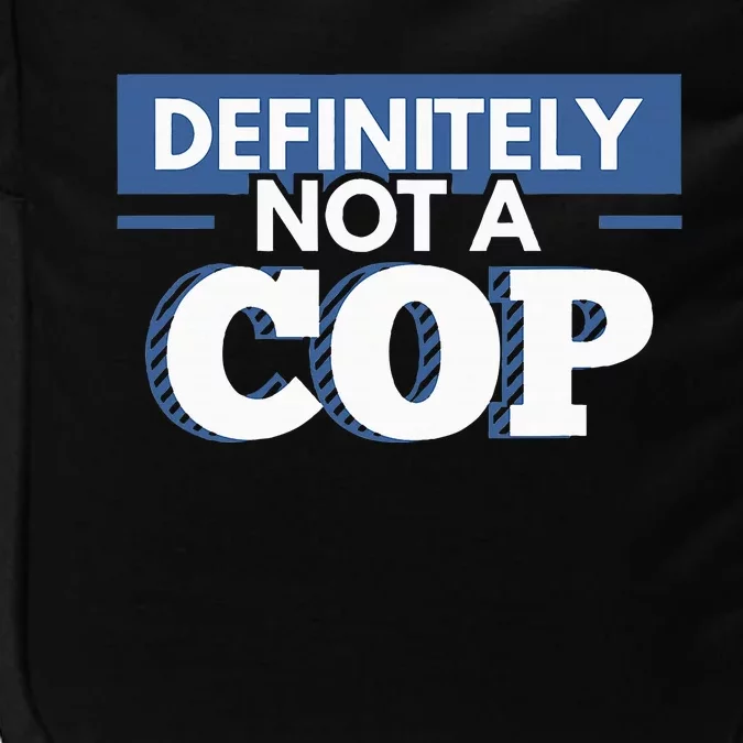 Definitely Not A Cop Funny Undercover Police Gift Impact Tech Backpack