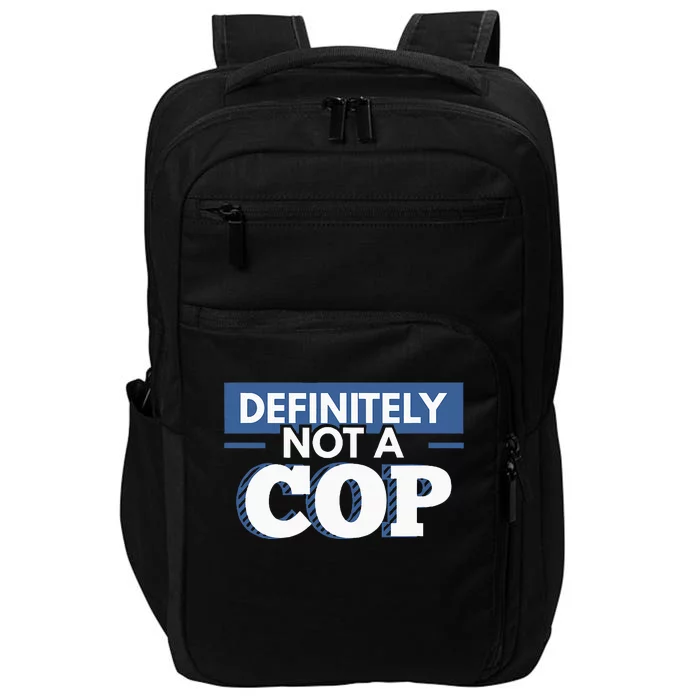 Definitely Not A Cop Funny Undercover Police Gift Impact Tech Backpack