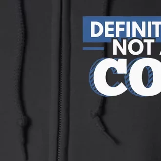 Definitely Not A Cop Funny Undercover Police Gift Full Zip Hoodie