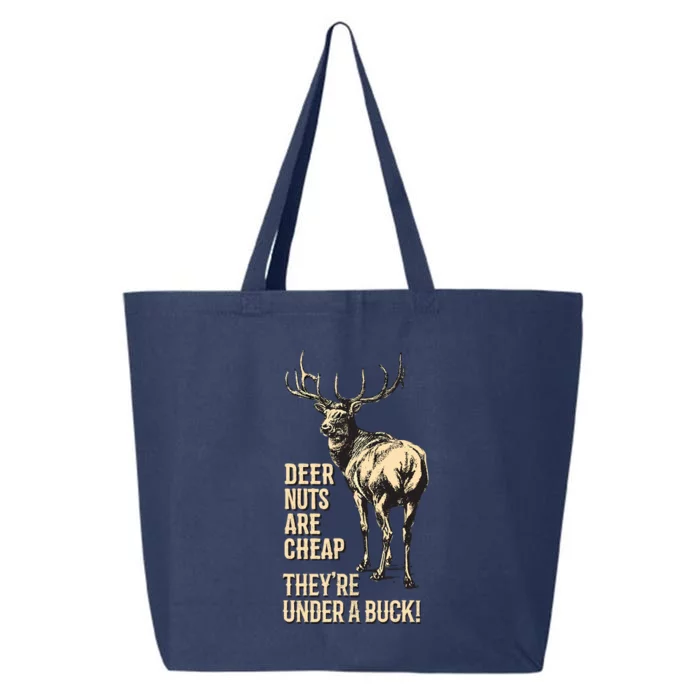 Deer Nuts Are Cheap TheyRe Under A Buck Deer Funny Hunting 25L Jumbo Tote