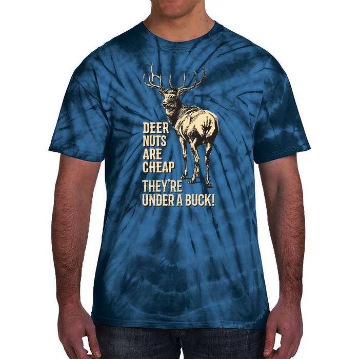 Deer Nuts Are Cheap TheyRe Under A Buck Deer Funny Hunting Tie-Dye T-Shirt