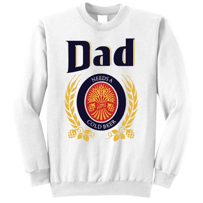 Dad Needs A Cold Beer Sweatshirt