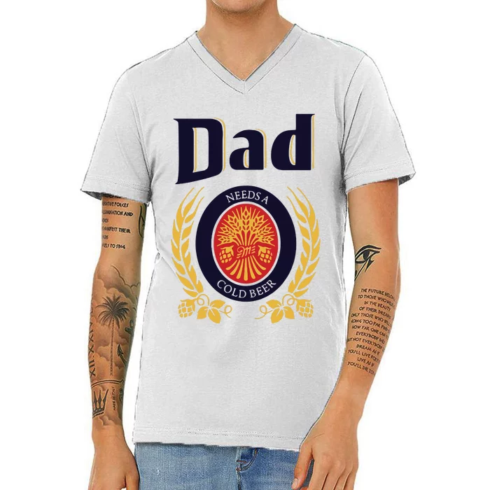 Dad Needs A Cold Beer V-Neck T-Shirt