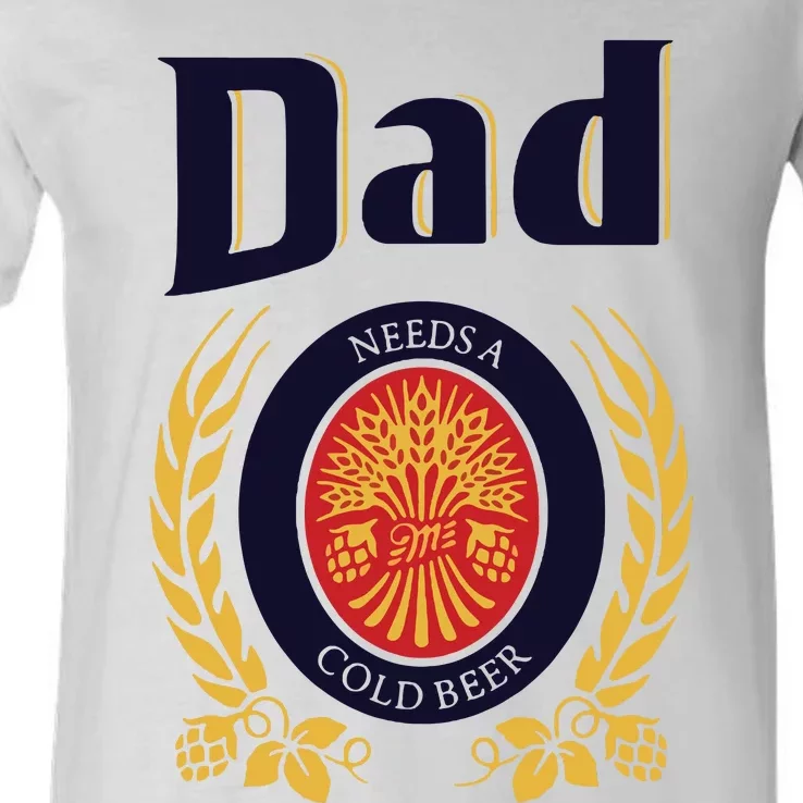 Dad Needs A Cold Beer V-Neck T-Shirt