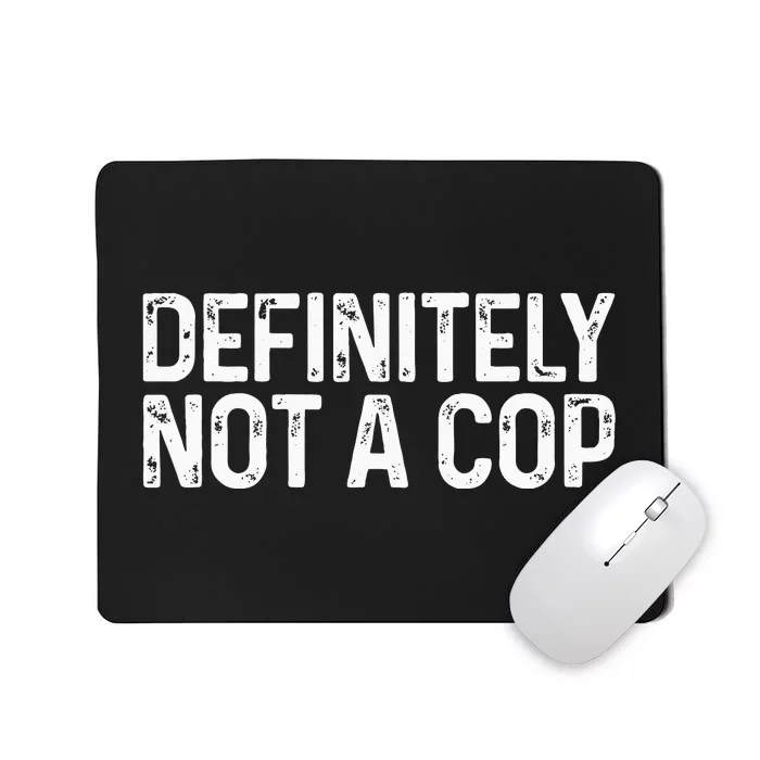 Definitely Not a Cop Undercover Definitely Not a Cop Mousepad