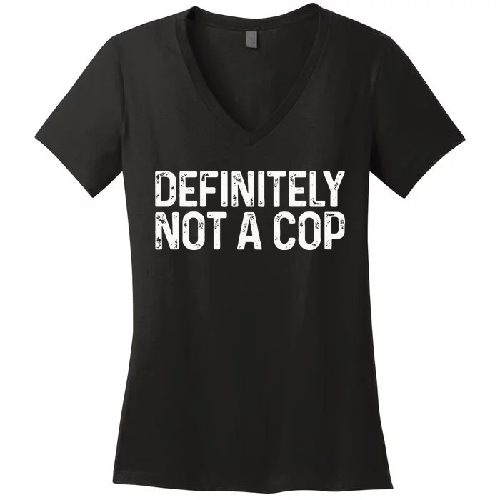 Definitely Not a Cop Undercover Definitely Not a Cop Women's V-Neck T-Shirt