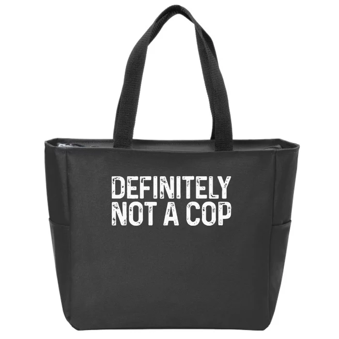 Definitely Not a Cop Undercover Definitely Not a Cop Zip Tote Bag