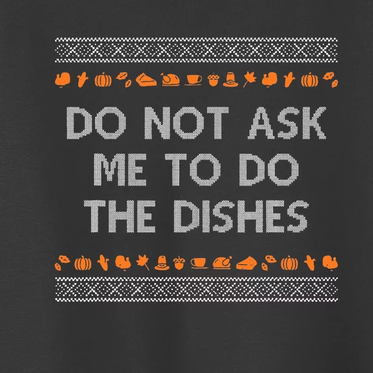 Do Not Ask Me To Do The Dishes Toddler T-Shirt