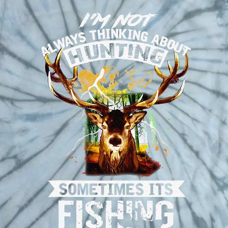 Deer Not Always Thinking About Hunting Sometimes Fishing Tie-Dye T-Shirt