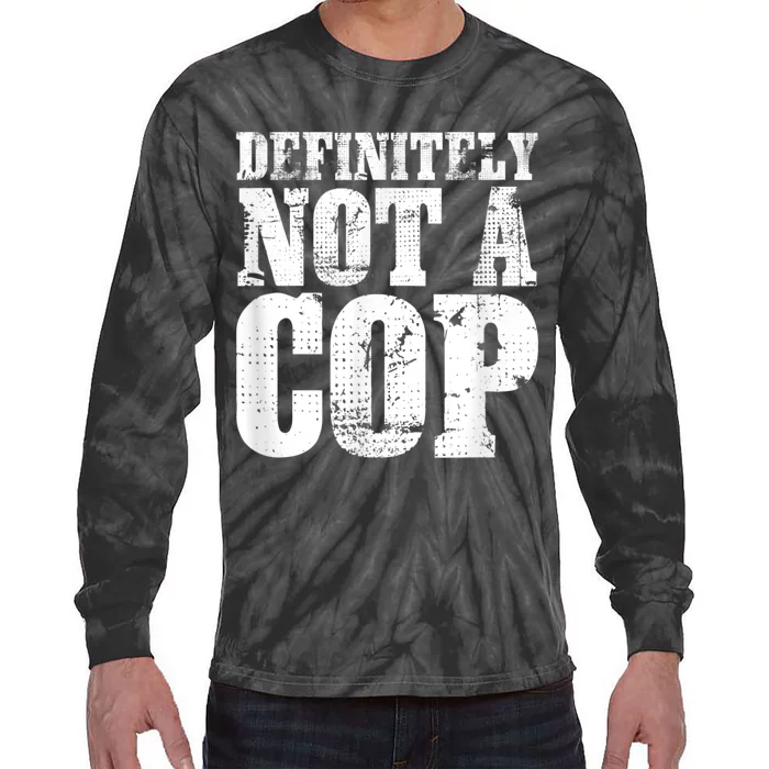 Definitely Not A Cop Funny Undercover Police Officer Apparel Tie-Dye Long Sleeve Shirt